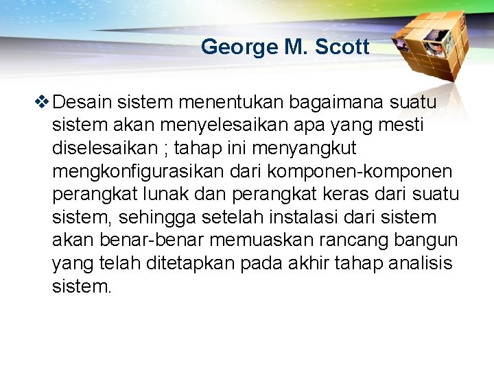 George M. Scott v Desain sistem menentukan bagaimana suatu sistem akan menyelesaikan apa yang
