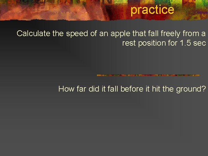 practice Calculate the speed of an apple that fall freely from a rest position