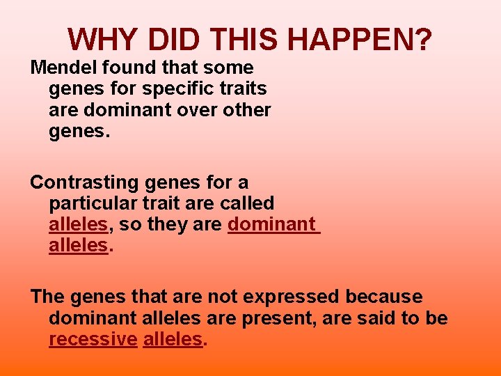 WHY DID THIS HAPPEN? Mendel found that some genes for specific traits are dominant