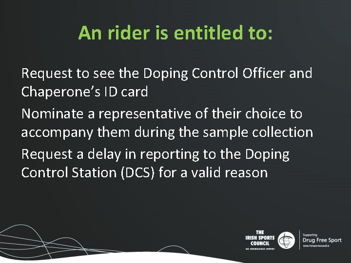 An rider is entitled to: Request to see the Doping Control Officer and Chaperone’s An rider is entitled to: Request to see the Doping Control Officer and Chaperone’s
