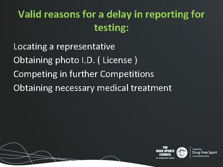 Valid reasons for a delay in reporting for testing: Locating a representative Obtaining photo Valid reasons for a delay in reporting for testing: Locating a representative Obtaining photo