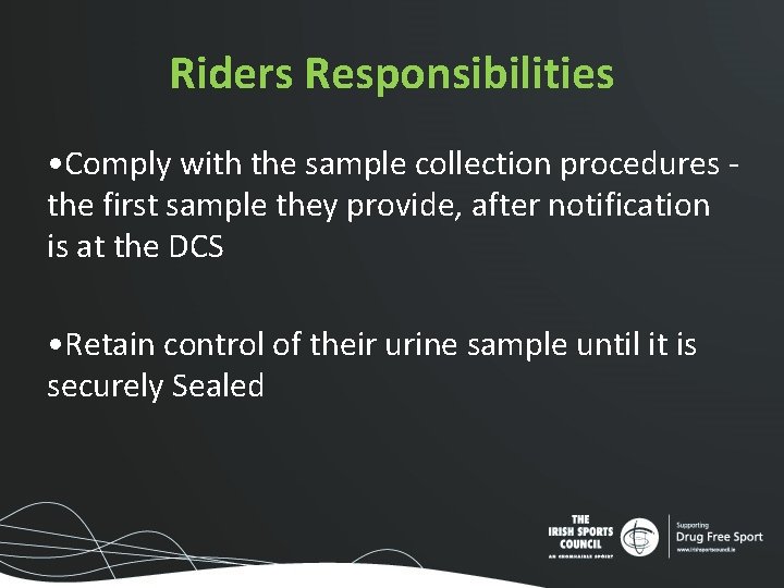 Riders Responsibilities • Comply with the sample collection procedures the first sample they provide, Riders Responsibilities • Comply with the sample collection procedures the first sample they provide,