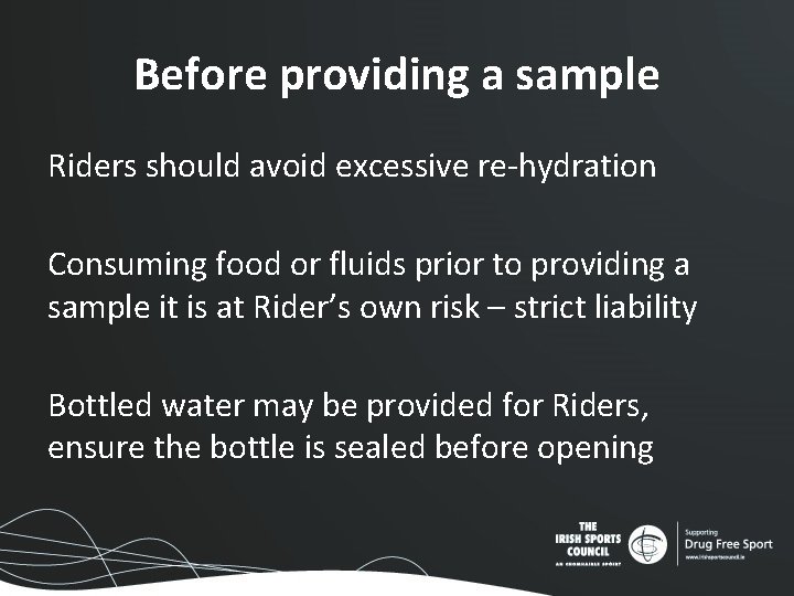 Before providing a sample Riders should avoid excessive re-hydration Consuming food or fluids prior Before providing a sample Riders should avoid excessive re-hydration Consuming food or fluids prior
