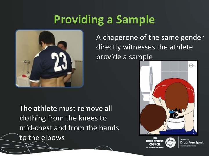Providing a Sample A chaperone of the same gender directly witnesses the athlete provide Providing a Sample A chaperone of the same gender directly witnesses the athlete provide