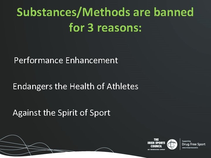 Substances/Methods are banned for 3 reasons: Performance Enhancement Endangers the Health of Athletes Against Substances/Methods are banned for 3 reasons: Performance Enhancement Endangers the Health of Athletes Against