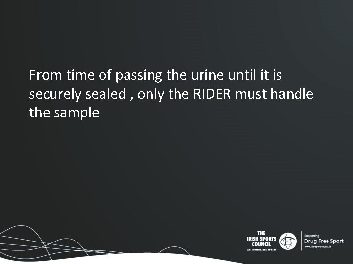 From time of passing the urine until it is securely sealed , only the From time of passing the urine until it is securely sealed , only the