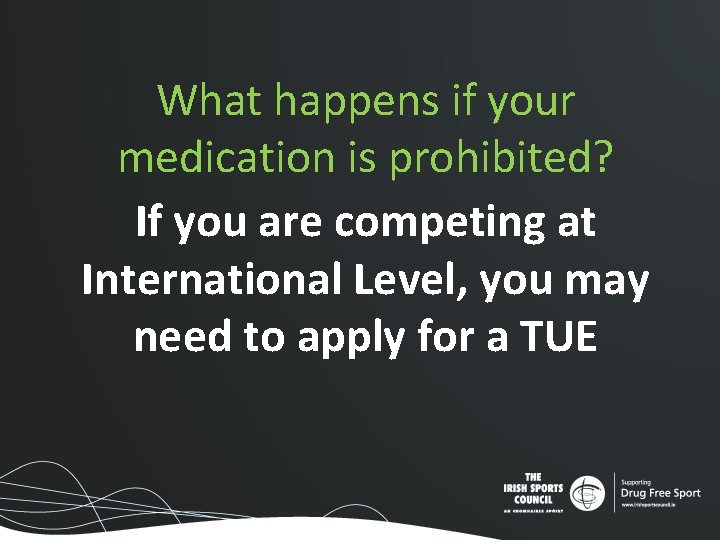 What happens if your medication is prohibited? If you are competing at International Level, What happens if your medication is prohibited? If you are competing at International Level,