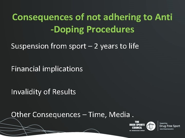 Consequences of not adhering to Anti -Doping Procedures Suspension from sport – 2 years Consequences of not adhering to Anti -Doping Procedures Suspension from sport – 2 years