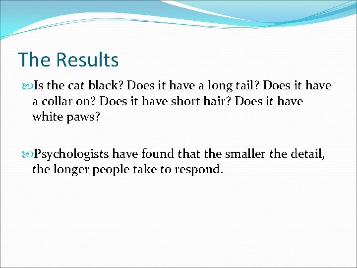 The Results Is the cat black? Does it have a long tail? Does it The Results Is the cat black? Does it have a long tail? Does it