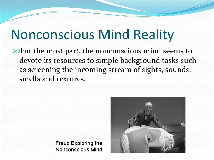 Nonconscious Mind Reality For the most part, the nonconscious mind seems to devote its