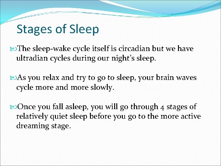 Stages of Sleep The sleep-wake cycle itself is circadian but we have ultradian cycles Stages of Sleep The sleep-wake cycle itself is circadian but we have ultradian cycles