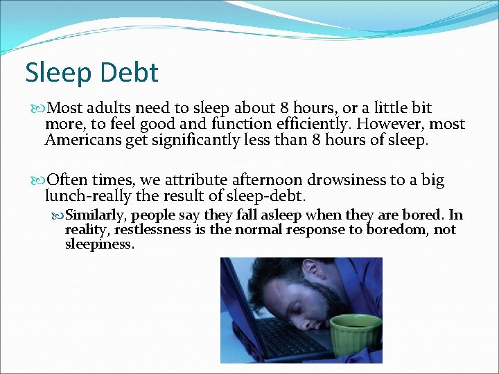 Sleep Debt Most adults need to sleep about 8 hours, or a little bit