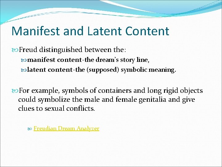 Manifest and Latent Content Freud distinguished between the: manifest content-the dream’s story line, latent Manifest and Latent Content Freud distinguished between the: manifest content-the dream’s story line, latent