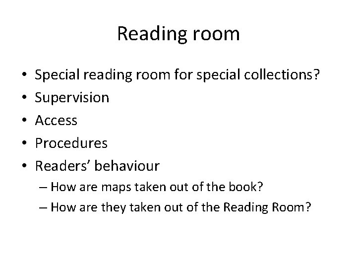 Reading room • • • Special reading room for special collections? Supervision Access Procedures
