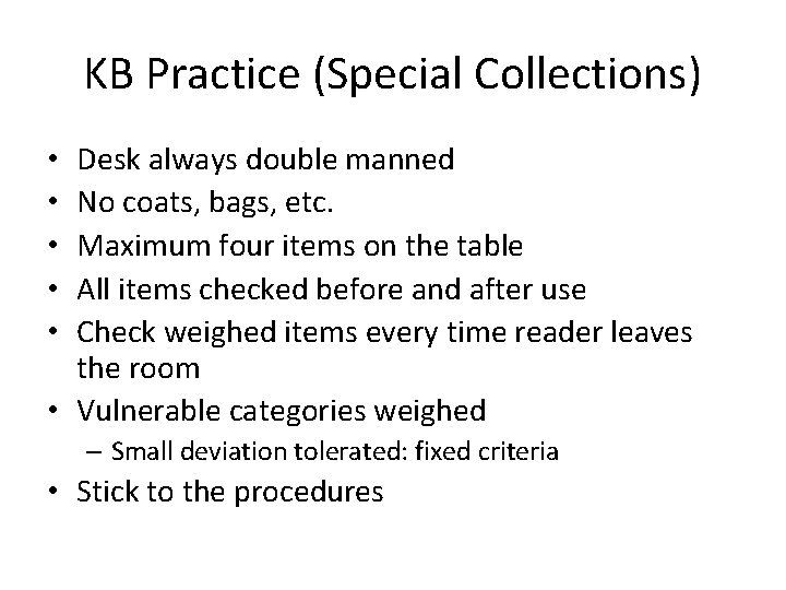 KB Practice (Special Collections) Desk always double manned No coats, bags, etc. Maximum four