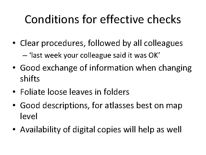 Conditions for effective checks • Clear procedures, followed by all colleagues – ‘last week