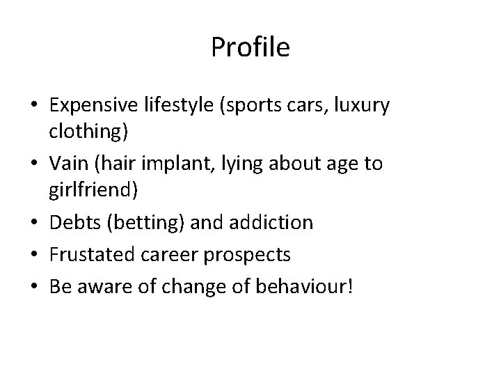 Profile • Expensive lifestyle (sports cars, luxury clothing) • Vain (hair implant, lying about