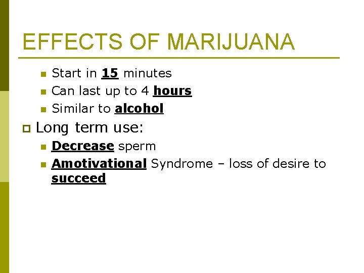 EFFECTS OF MARIJUANA n n n p Start in 15 minutes Can last up