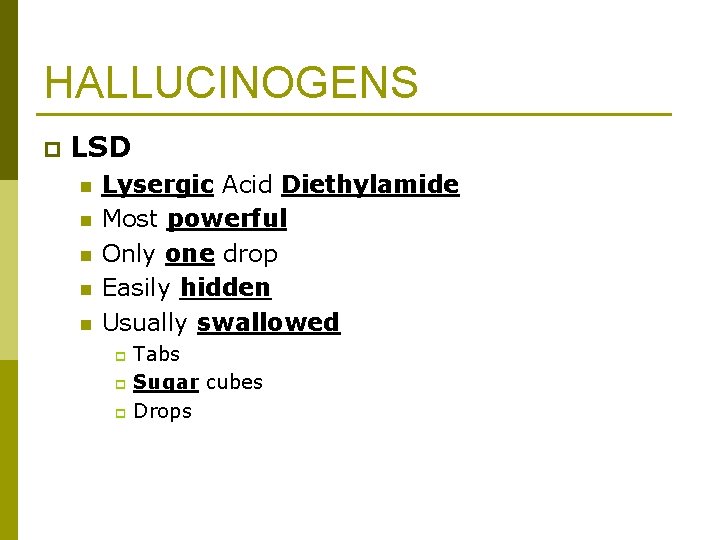 HALLUCINOGENS p LSD n n n Lysergic Acid Diethylamide Most powerful Only one drop