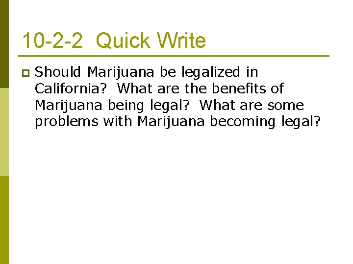 10 -2 -2 Quick Write p Should Marijuana be legalized in California? What are