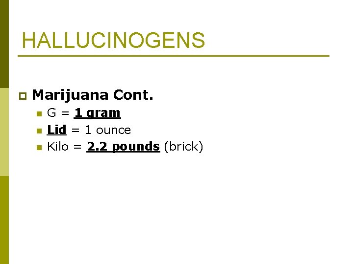 HALLUCINOGENS p Marijuana Cont. n n n G = 1 gram Lid = 1