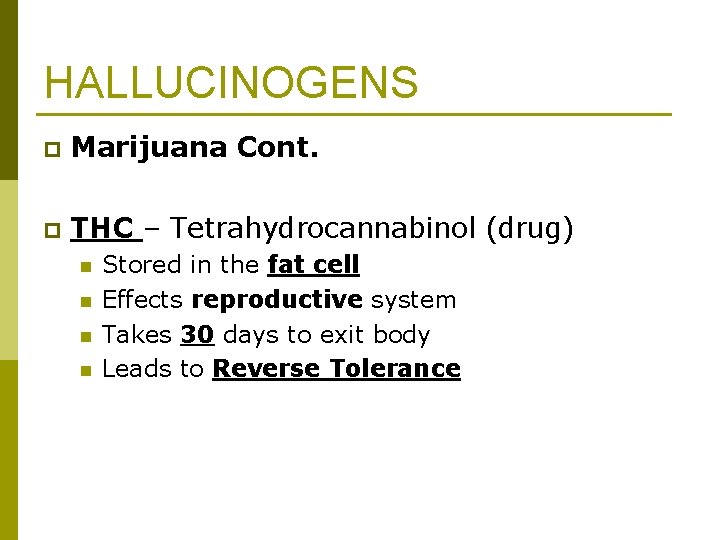HALLUCINOGENS p Marijuana Cont. p THC – Tetrahydrocannabinol (drug) n n Stored in the