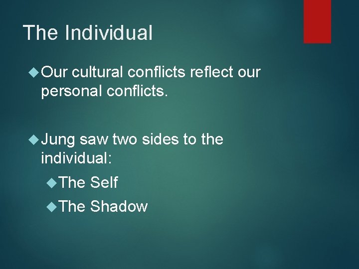 The Individual Our cultural conflicts reflect our personal conflicts. Jung saw two sides to