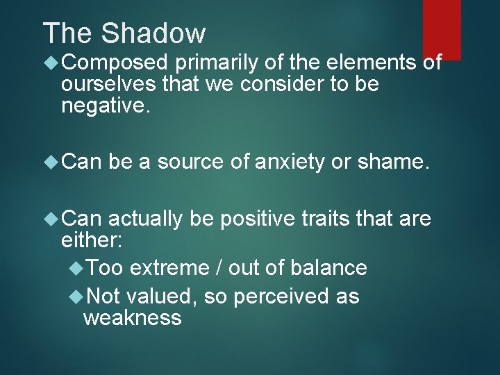 The Shadow Composed primarily of the elements of ourselves that we consider to be