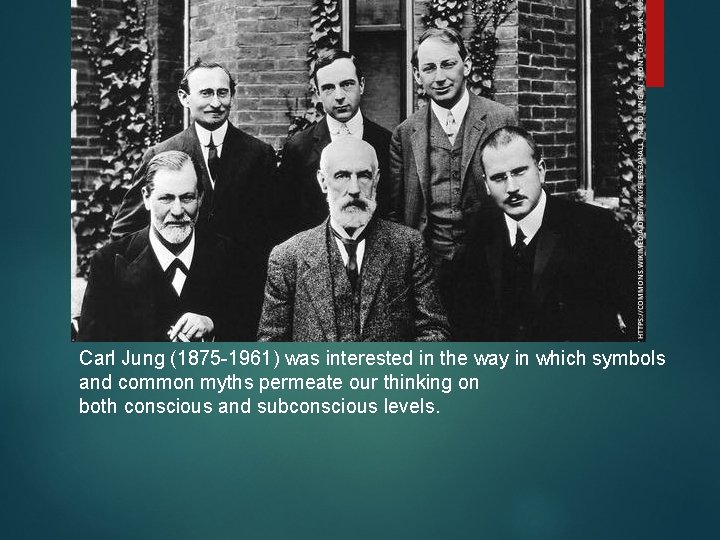 Carl Jung (1875 -1961) was interested in the way in which symbols and common