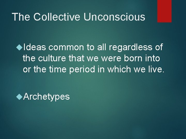 The Collective Unconscious Ideas common to all regardless of the culture that we were