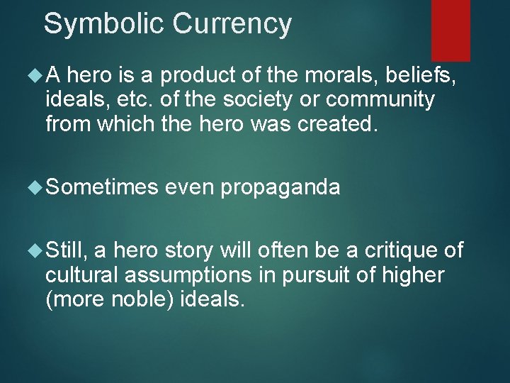 Symbolic Currency A hero is a product of the morals, beliefs, ideals, etc. of