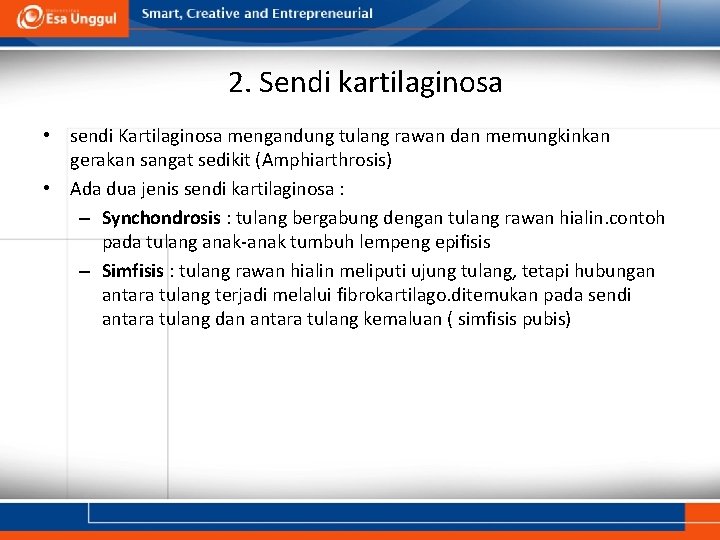 2. Sendi kartilaginosa • sendi Kartilaginosa mengandung tulang rawan dan memungkinkan gerakan sangat sedikit