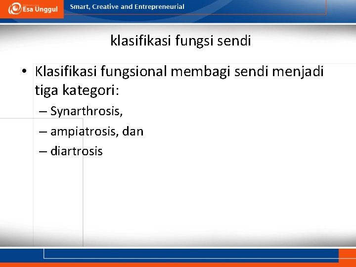 klasifikasi fungsi sendi • Klasifikasi fungsional membagi sendi menjadi tiga kategori: – Synarthrosis, –