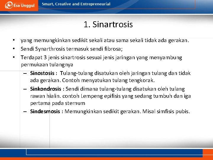 1. Sinartrosis • yang memungkinkan sedikit sekali atau sama sekali tidak ada gerakan. •