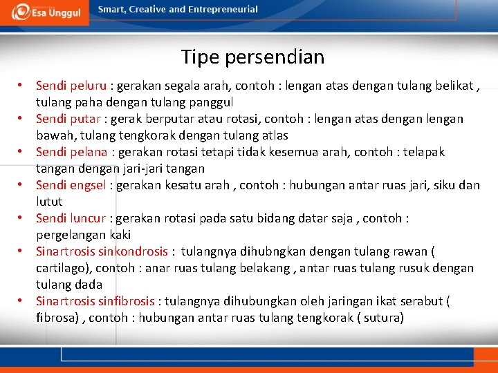 Tipe persendian • Sendi peluru : gerakan segala arah, contoh : lengan atas dengan