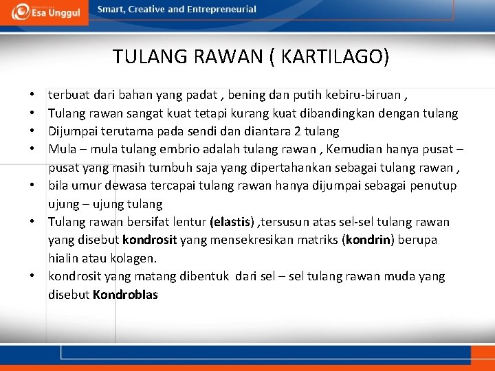 TULANG RAWAN ( KARTILAGO) terbuat dari bahan yang padat , bening dan putih kebiru-biruan