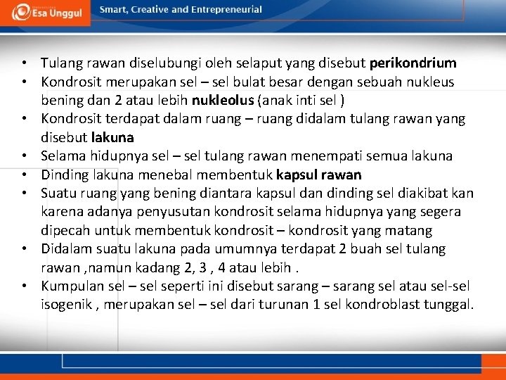  • Tulang rawan diselubungi oleh selaput yang disebut perikondrium • Kondrosit merupakan sel