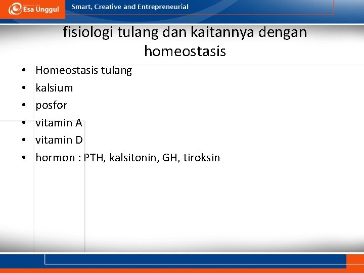 fisiologi tulang dan kaitannya dengan homeostasis • • • Homeostasis tulang kalsium posfor vitamin