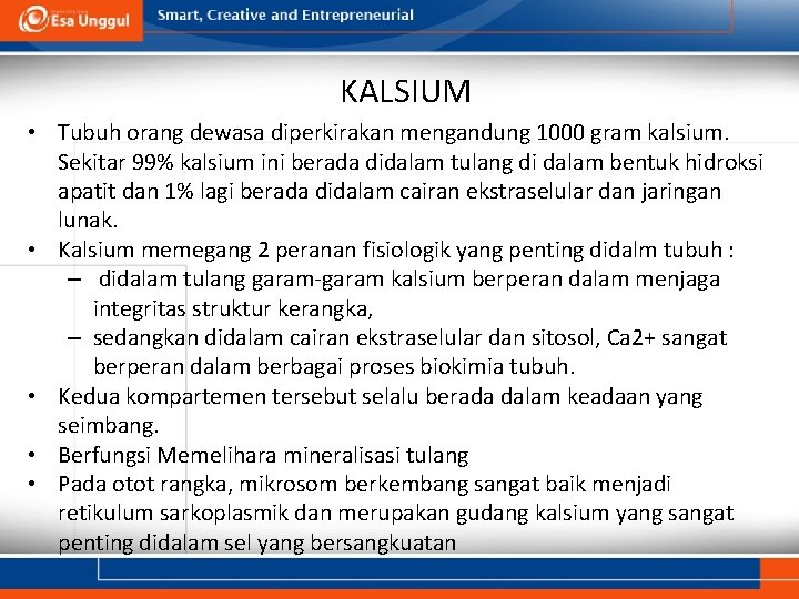 KALSIUM • Tubuh orang dewasa diperkirakan mengandung 1000 gram kalsium. Sekitar 99% kalsium ini