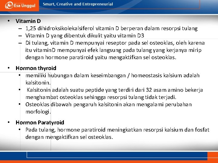  • Vitamin D – 1, 25 dihidroksikolekalsiferol vitamin D berperan dalam resorpsi tulang