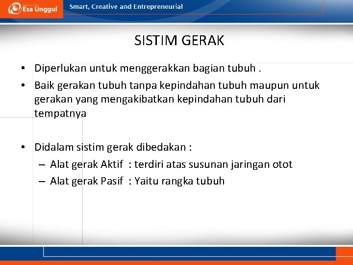 SISTIM GERAK • Diperlukan untuk menggerakkan bagian tubuh. • Baik gerakan tubuh tanpa kepindahan