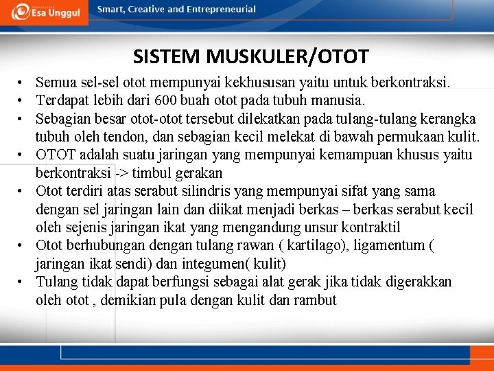 SISTEM MUSKULER/OTOT • Semua sel-sel otot mempunyai kekhususan yaitu untuk berkontraksi. • Terdapat lebih