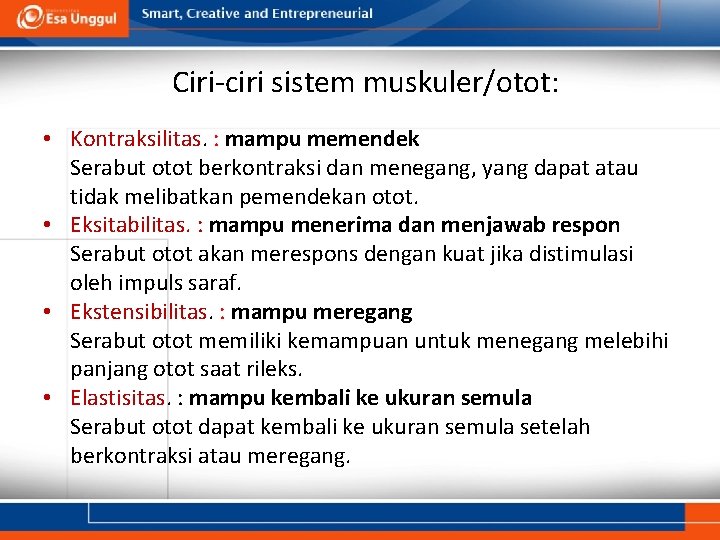 Ciri-ciri sistem muskuler/otot: • Kontraksilitas. : mampu memendek Serabut otot berkontraksi dan menegang, yang