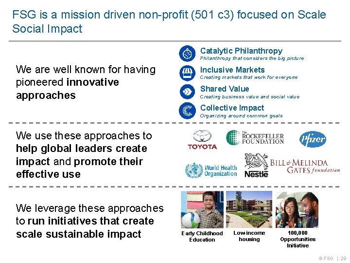 FSG is a mission driven non-profit (501 c 3) focused on Scale Social Impact