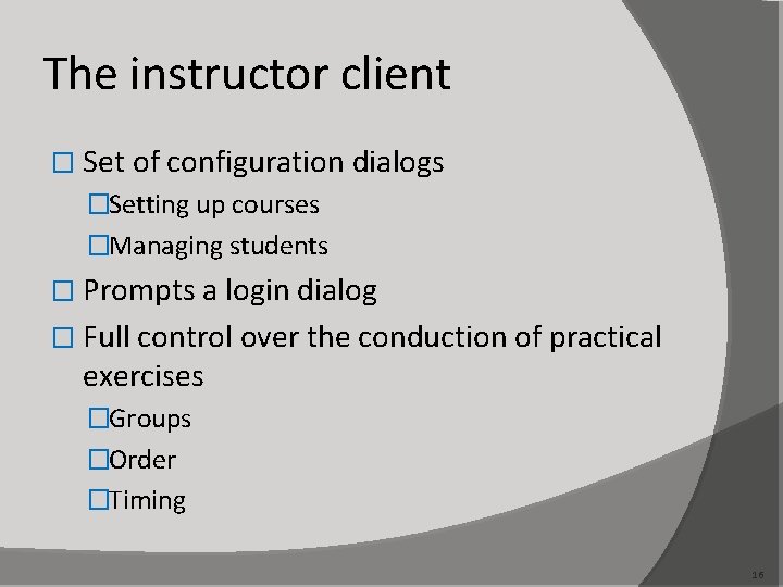 The instructor client � Set of configuration dialogs �Setting up courses �Managing students �