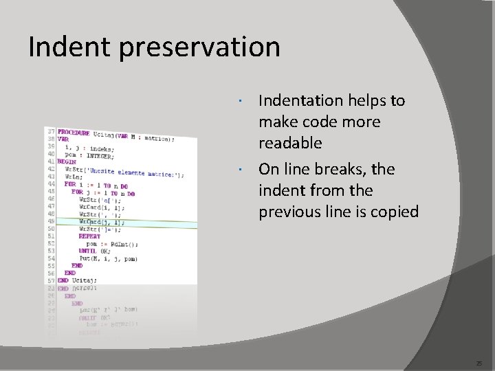 Indent preservation Indentation helps to make code more readable On line breaks, the indent
