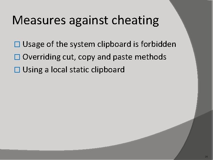 Measures against cheating � Usage of the system clipboard is forbidden � Overriding cut,
