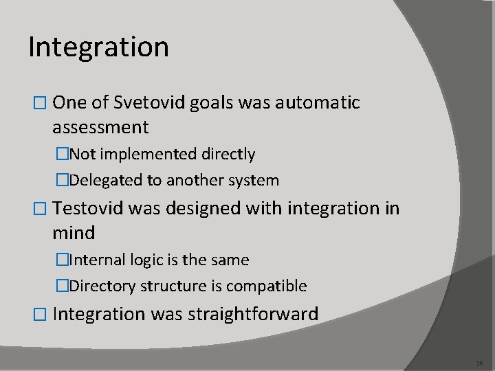 Integration � One of Svetovid goals was automatic assessment �Not implemented directly �Delegated to