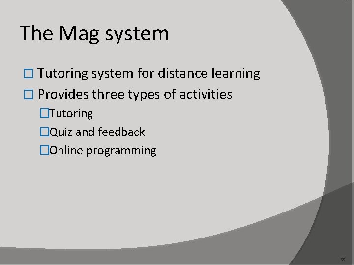 The Mag system � Tutoring system for distance learning � Provides three types of