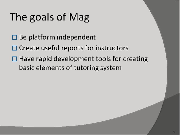 The goals of Mag � Be platform independent � Create useful reports for instructors